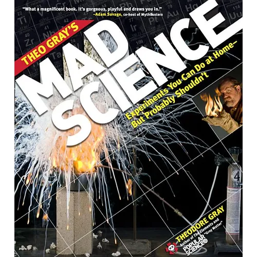 Theo Gray's Mad Science: Experiments You Can Do at Home, But Probably Shouldn't - Paperback