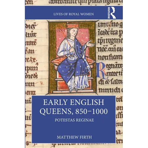 Early English Queens, 850-1000: Potestas Reginae - Paperback