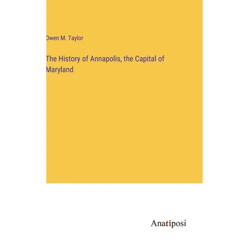 The History of Annapolis, the Capital of Maryland - Hardcover