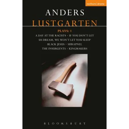 Lustgarten Plays: 1: A Day at the Racists; If You Don't Let Us Dream, We Won't Let You Sleep; Black Jesus; Shrapnel: 34 Fragments of a Massacre; Kingm - Hardcover