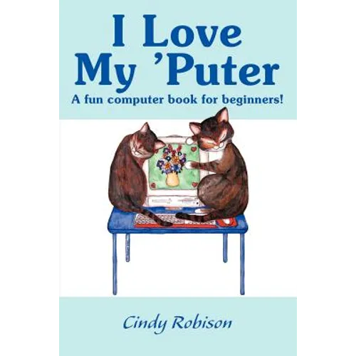 I Love My 'Puter: A Fun Computer Book for Beginners! - Paperback