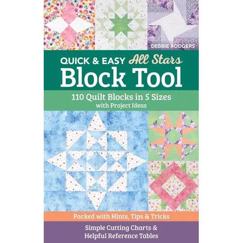 Quick & Easy All Stars Block Tool: 110 Quilt Blocks in 5 Sizes with Project Ideas; Packed with Hints, Tips & Tricks; Simple Cutting Charts & Helpful R - Paperback