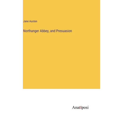 Northanger Abbey, and Presuasion - Hardcover