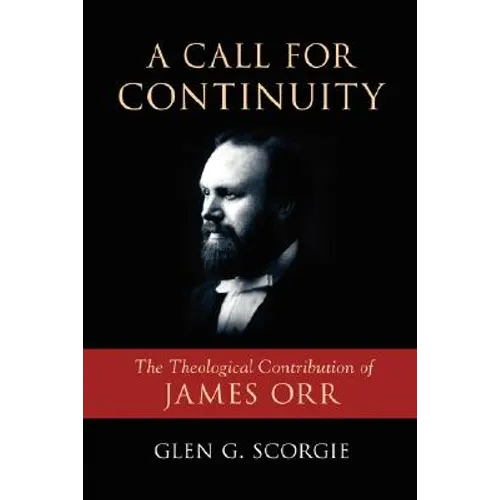 A Call for Continuity: The Theological Contribution of James Orr - Paperback