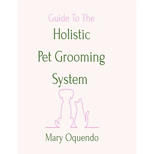 Guide To The Holistic Pet Grooming System - Paperback