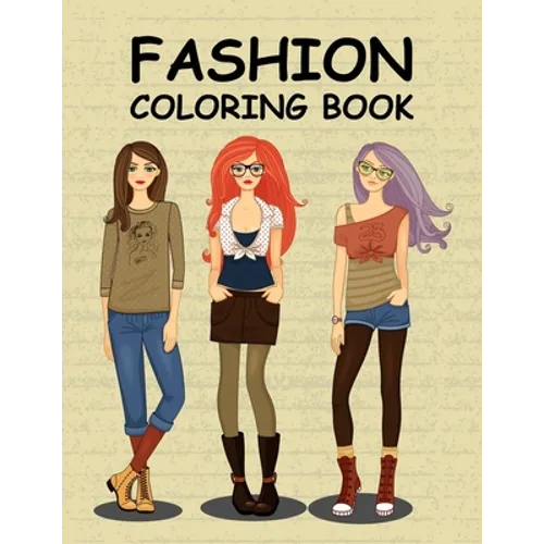 Fashion Coloring Book: A Cute coloring book for kids, girls 4-8, 8-12 and teens fun fashion and Gorgeous fresh styles (Perfect Gifts for tweens)