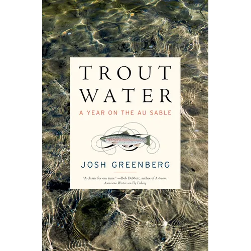 Trout Water: A Year on the Au Sable - Hardcover