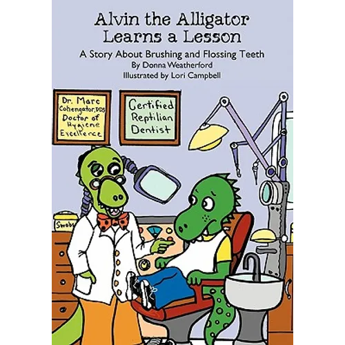 Alvin the Alligator Learns a Lesson: A Story About Brushing and Flossing Teeth - Paperback