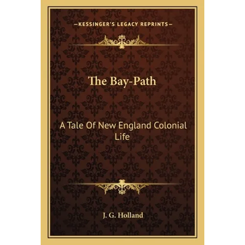 The Bay-Path: A Tale Of New England Colonial Life - Paperback