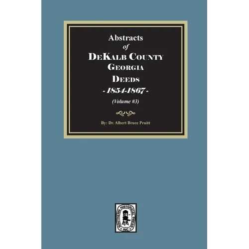 Abstracts of DeKalb County, Georgia Deeds, 1854-1867. (Volume #3) - Paperback