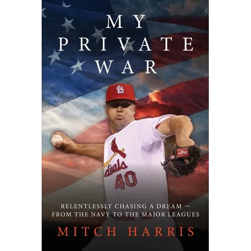 My Private War: Relentlessly Chasing A Dream - From The Navy To The Major Leagues - Paperback