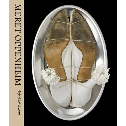 Meret Oppenheim: My Exhibition - Hardcover