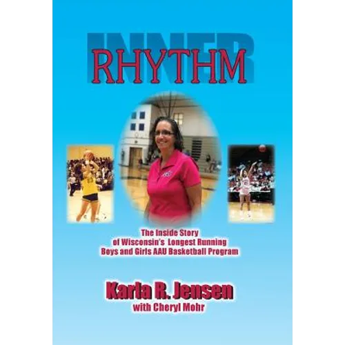Inner Rhythm: The Inside Story of Wisconsin's Longest Running Boys and Girls AAU Basketball Program - Hardcover