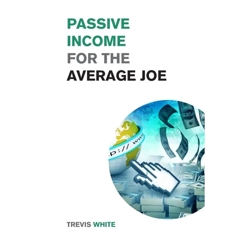 Passive Income for the Average Joe: 18 Methods to Generate over $10,000 a Month and Become Financially Free in a Few Weeks - Paperback
