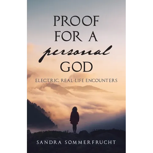 Proof for a Personal God: Electric, Real-Life Encounters - Paperback