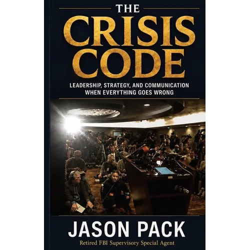 The Crisis Code: Leadership, Strategy and Communication When Everything Goes Wrong - Paperback