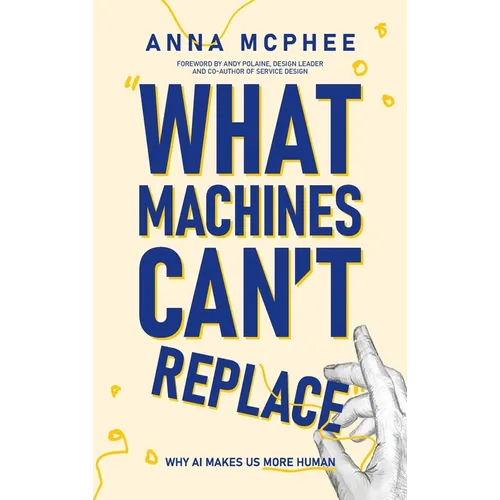 What Machines Can't Replace: Why AI Makes Us More Human - Hardcover