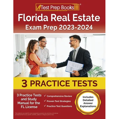 Florida Real Estate Exam Prep 2023 - 2024: 3 Practice Tests and Study Manual for the FL License [Includes Detailed Answer Explanations]