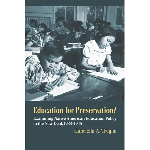Education for Preservation?: Examining Native American Education Policy in the New Deal, 1933-1945 - Hardcover