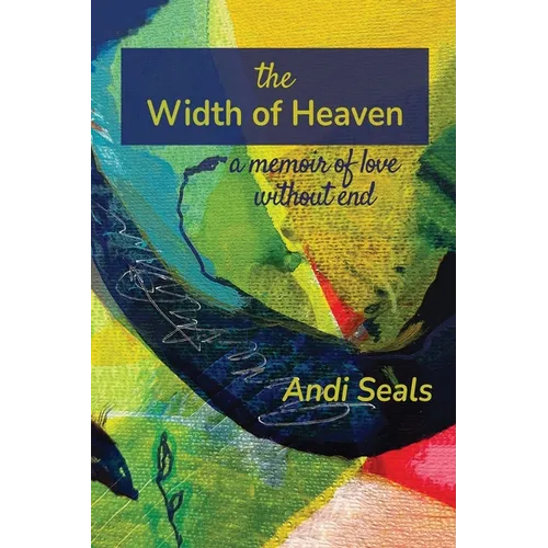 The Width of Heaven: A Memoir of Love Without End - Paperback
