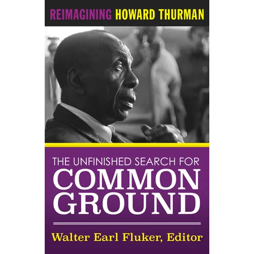The Unfinished Search for Common Ground: Reimagining Howard Thurman's Life and Work - Paperback