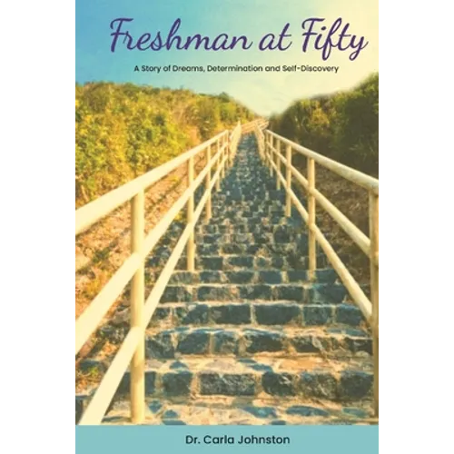Freshman at Fifty: A Story of Dreams, Determination and Self-Discovery - Paperback