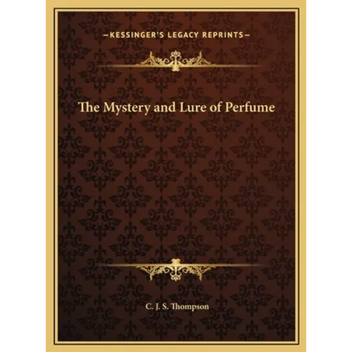 The Mystery and Lure of Perfume - Hardcover