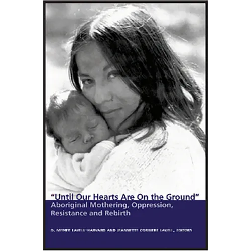 Until Our Hearts Are on the Ground: Aboriginal Mothering, Oppression, Ressitance and Rebirth - Mass Market Paperbound