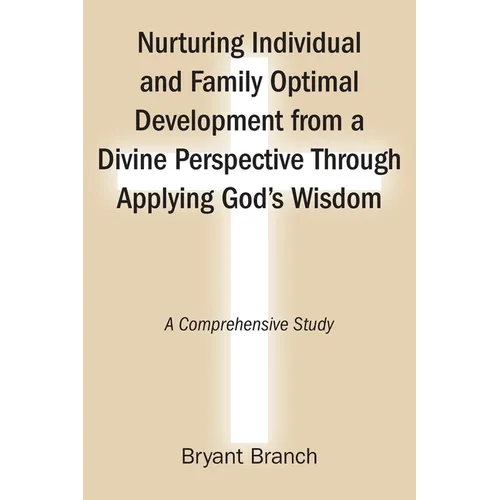 Nurturing Individual and Family Optimal Development from a Divine Perspective Through Applying God's Wisdom: A Comprehensive Study - Paperback
