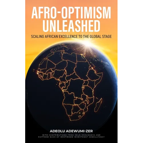 Afro-Optimism Unleashed: Scaling African Excellence to the Global Stage - Paperback