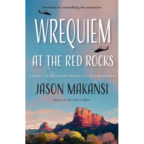Wrequiem at the Red Rocks: A Novel of Brutalist Satire & Futile Gestures - Paperback