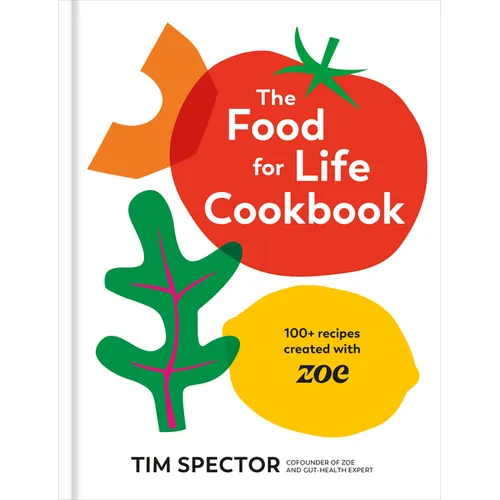 The Food for Life Cookbook: 100+ Recipes Created with Zoe [A Gut Health Cookbook] - Hardcover