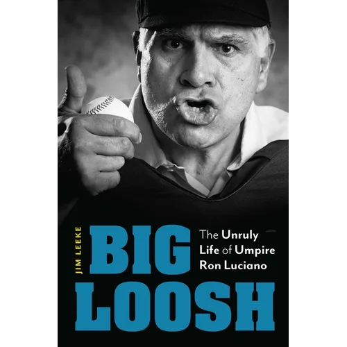 Big Loosh: The Unruly Life of Umpire Ron Luciano