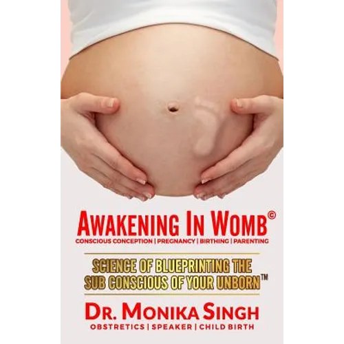 Awakening In Womb: Science of Blueprinting the Subconscious Mind of Your Unborn - Paperback