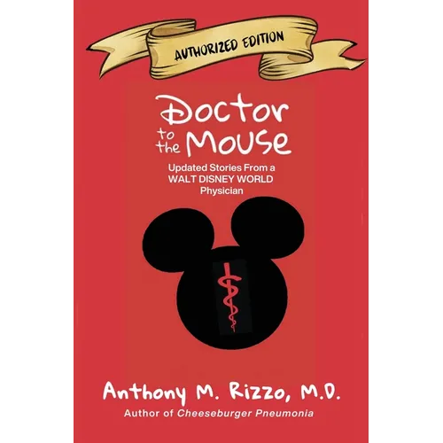 Doctor to the Mouse: Updated Stories from a Walt Disney World Physician: Updated Stories from a Walt Disney Work Physician: Updated Stories from a - Paperback