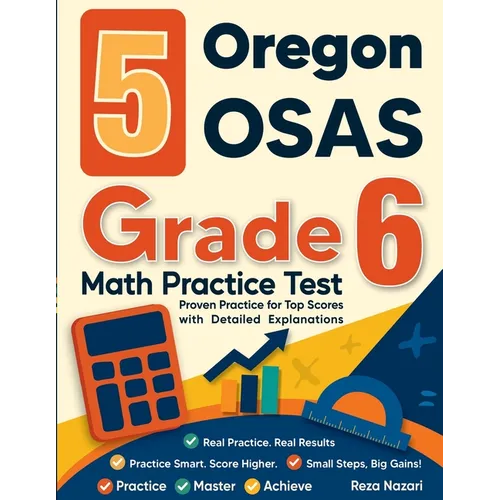5 Oregon OSAS Grade 6 Math Practice Tests: Proven Practice for Top Scores with Detailed Explanations - Paperback