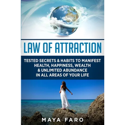 Law of Attraction: Tested Secrets & Habits to Manifest Health, Happiness, Wealth & Unlimited Abundance in All Areas of Your Life - Paperback