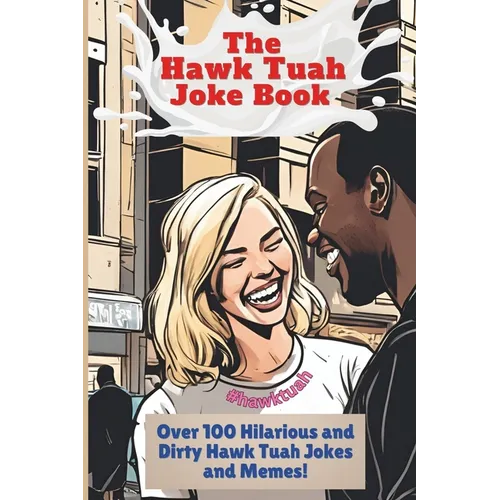 The Hawk Tuah Joke Book: Over 100 Hilarious and Dirty Hawk Tuah Jokes And Memes! - Paperback