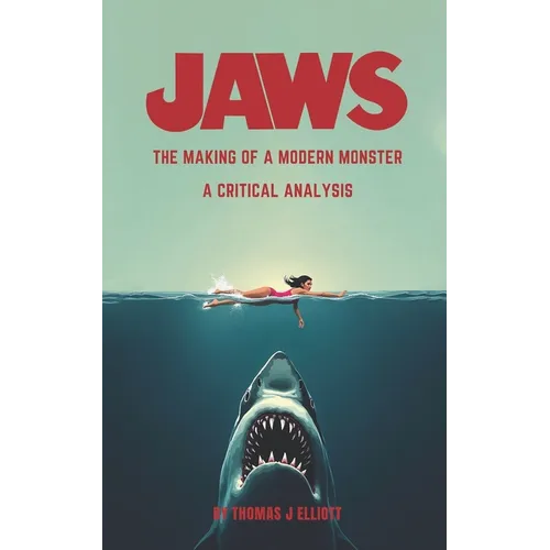 Jaws The Making Of A Modern Monster: A Critical Analysis - Paperback