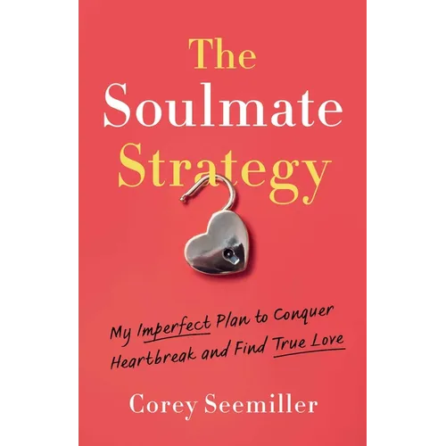Soulmate Strategy: My Imperfect Plan to Conquer Heartbreak and Find True Love - Paperback
