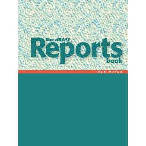 The dBASE Reports Book: Creating Reports and Labels in dBASE PLUS - Paperback