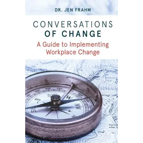 Conversations of Change: A Guide to Implementing Workplace Change - Paperback