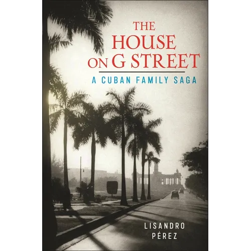 The House on G Street: A Cuban Family Saga