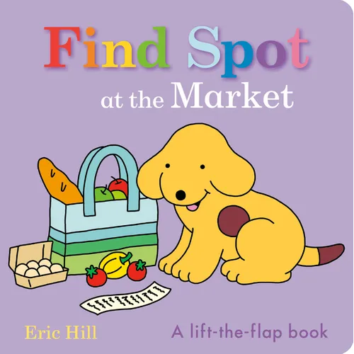 Find Spot at the Market: A Lift-The-Flap Book - Board Book