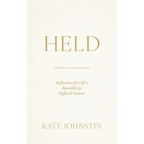 Held: Reflections for Life's Beautiful and Difficult Seasons - Paperback