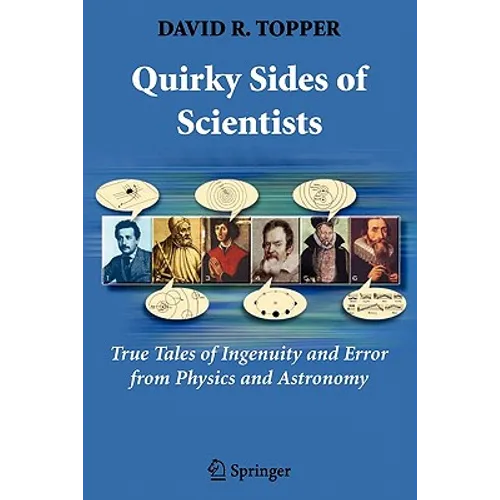 Quirky Sides of Scientists: True Tales of Ingenuity and Error from Physics and Astronomy - Paperback