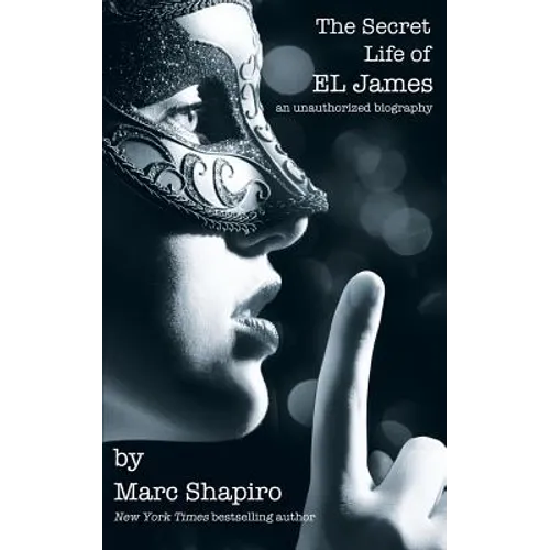 The Secret Life of EL James, The Unauthorized Biography - Paperback