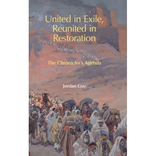 United in Exile, Reunited in Restoration: The Chronicler's Agenda - Hardcover