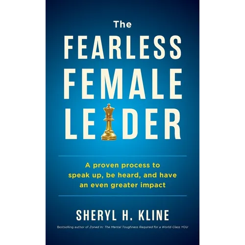 The Fearless Female Leader: A Proven Process to Speak Up, Be Heard, and Have an Even Greater Impact - Hardcover
