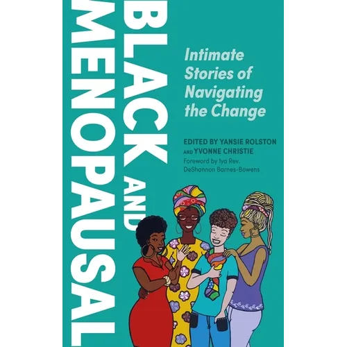Black and Menopausal: Intimate Stories of Navigating the Change - Paperback